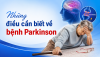 Những điều cần biết về bệnh Parkinson