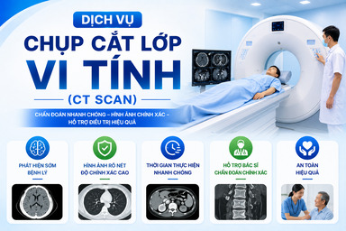 Chụp cắt lớp vi tính (CT SCAN) Nhanh chóng – Chính xác – Hiệu quả